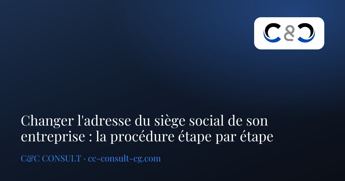Changer l'adresse du siège social de son entreprise : la procédure étape par étape