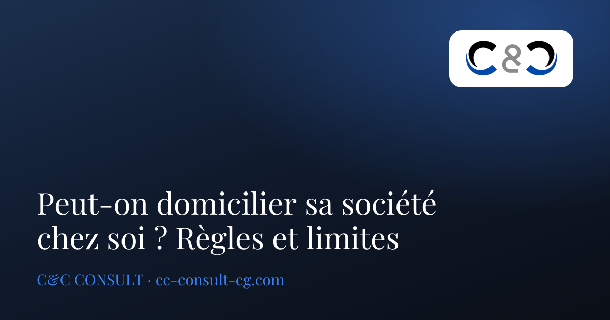 Peut-on domicilier sa société chez soi ? Règles et limites